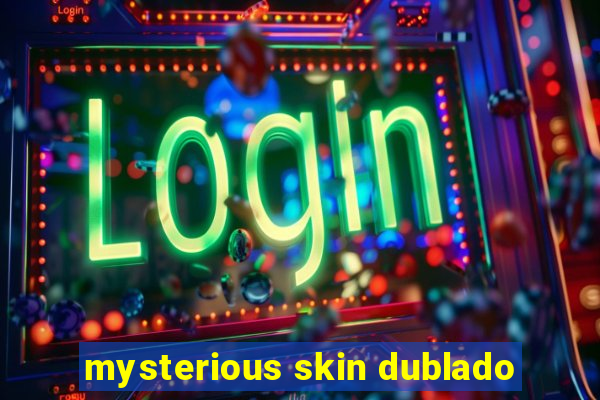 mysterious skin dublado